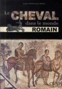 Le cheval dans le monde romain - Cristina;Hincker