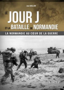 Le Jour J et la Bataille de Normandie / La Normandie au coeur de la guerre - Quellien Jean