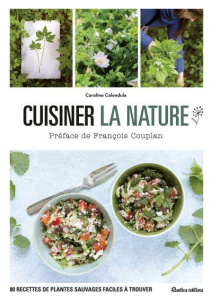 Cuisiner la nature - Calendula Caroline ; Curt Claire ; Chantepie Manue