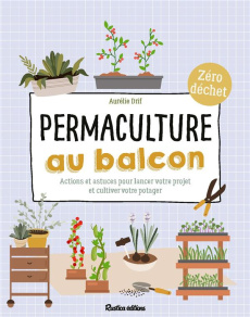 Permaculture au balcon. Actions et astuces pour lancer votre projet et cultiver votre potager - Drif Aurélie