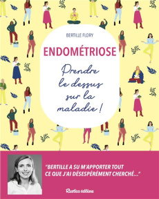 Endométriose. Prendre le dessus sur la maladie ! - Flory Bertille