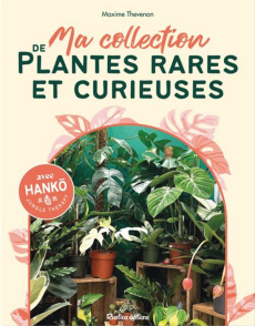Ma collection de plantes rares et curieuses - Thevenon Maxime