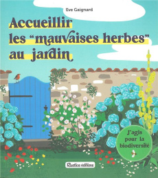Accueillir les "mauvaises herbes" au jardin - Gaignard Eve