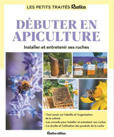 Débuter en apiculture. Installer et entretenir ses ruches - Fert Gilles ; Fert Paul ; Sinier Michel