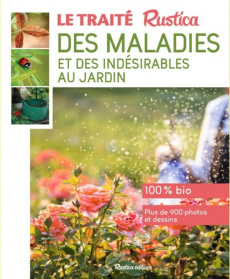 Le traité Rustica des maladies et des indésirables au jardin - Garnaud Valérie