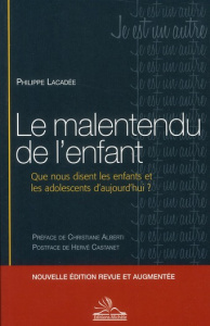Le malentendu de l'enfant. Que nous disent les enfants et les adolescents d'aujourd'hui ? Edition re - Lacadée Philippe ; Alberti Christiane ; Castanet H