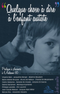 Quelque chose à dire à l'enfant autiste. Pratique à plusieurs à l'Antenne 110 - Halleux Bruno de ; Lacadée Philippe ; Di Ciaccia A
