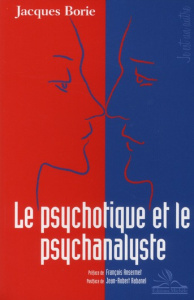 Le psychotique et le psychanalyste - Borie Jacques ; Ansermet François ; Rabanel Jean-R