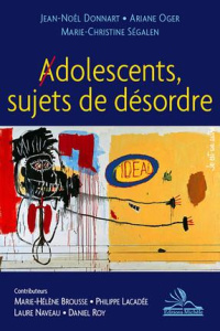 Adolescents, sujets de désordre - Donnart Jean-Noël ; Oger Ariane ; Ségalen Marie-Ch