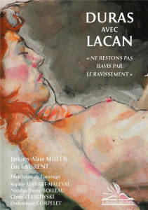 Duras avec Lacan. "Ne restons pas ravis par le ravissement" - Marret-Maleval Sophie ; Boileau Nicolas ; Zebrowsk