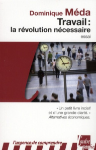 Travail : la révolution nécessaire - Méda Dominique