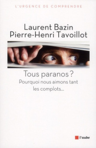 Tous paranos ? / Pourquoi nous aimons tant les complots... - Tavoillot Pierre-Henri, Bazin Laurent