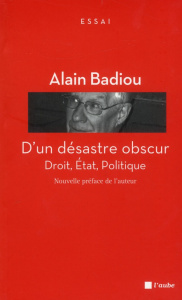 D'un désastre obscur - Droit, Etat, Politique - Badiou Alain