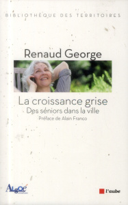 La croissance grise / Des séniors dans la ville - George Renaud