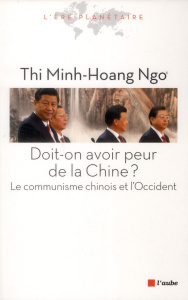 Doit-on avoir peur de la Chine ? / Le communisme chinois et l'Occident - Ngo Thi Minh-Hoang