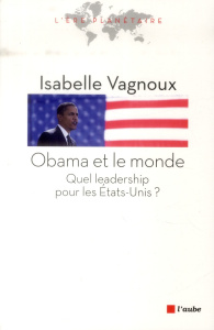 Obama et le monde / Quel leadership pour les Etas-Unis? - Vagnoux Isabelle