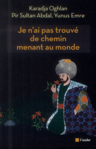 Je n'ai pas trouvé de chemin menant au monde - Oghlan Karadja; Emre Yunus; Abdal Pir Sultan
