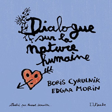 Dialogue sur la nature humaine illustré - Morin Edgar ; Cyrulnik Boris ; Lemaître Pascal