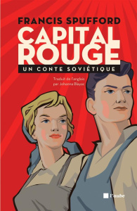 Capital rouge. Un conte soviétique - Spufford Francis ; Blayac Johanna