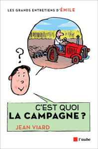 C'est quoi la campagne ? Entretiens avec Emile - Viard Jean ; Lemaître Pascal