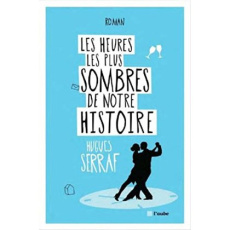 Les heures les plus sombres de notre histoire - Serraf Hugues