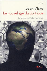 Le nouvel âge du politique. Le temps de l'individu-monde - Viard Jean