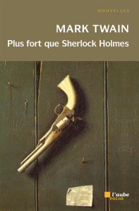 Plus fort que Sherlock Holmes - Twain Mark ; Gaïl François de