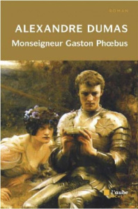 Monseigneur Gaston Phoebus. Chronique dans laquelle est racontée l'histoire du démon familier du Sir - Dumas Alexandre
