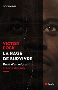 La rage de survivre. Récit d'un migrant - EOCK Victor ; BALU Nicolas