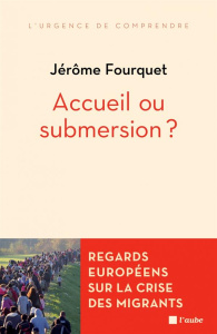 Accueil ou submersion ? Regards européens sur la crise des migrants - Fourquet Jérôme