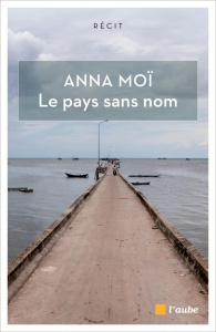 Le pays sans nom. Déambulations avec Marguerite Duras - Moï Anna