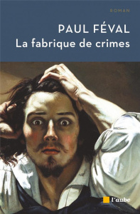 La fabrique de crimes - Féval Paul