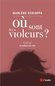 Où sont les violeurs ? Essai sur la culture du viol - Schiappa Marlène