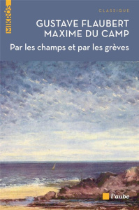 Par les champs et par les grèves - Flaubert Gustave;Camp Maxime Du