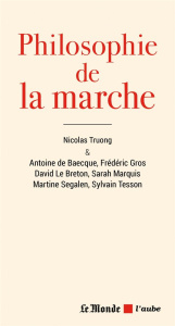 Philosophie de la marche - Truong Nicolas ; Tesson Sylvain ; Segalen Martine