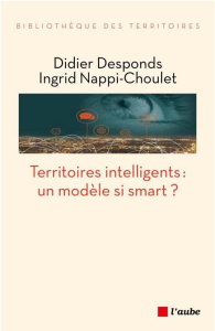 Territoires intelligents : un modèle si smart ? - Desponds Didier ; Nappi-Choulet Ingrid ; Vidal Fré