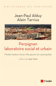 Perpignan, laboratoire social et urbain. Modernisation d’une ville pauvre et cosmopolite - Alduy Jean-Paul ; Tarrius Alain ; Viard Jean ; Id