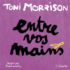 Entre vos mains - Morrison Toni ; Lemaître Pascal ; Dauvergne Benoît