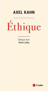 L'éthique dans tous ses états. Dialogue avec Denis Lafay - Kahn Axel ; Lafay Denis