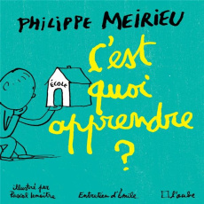 C'est quoi apprendre ? - Meirieu Philippe ; Lemaître Pascal