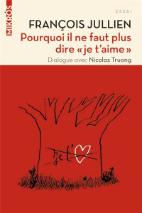 Pourquoi il ne faut plus dire "je t'aime" - Jullien François ; Truong Nicolas ; Lemaître Pasca