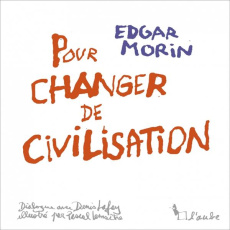 Pour changer de civilisation - Morin Edgar ; Lafay Denis ; Lemaître Pascal