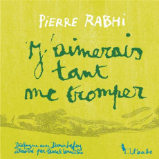 J'aimerais tant me tromper - Rabhi Pierre ; Lafay Denis ; Lemaître Pascal