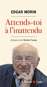 Attends-toi à l'inattendu - Morin Edgar ; Truong Nicolas