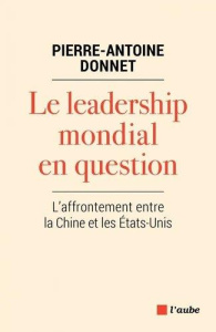Le leadership mondial en question. L'affrontement entre la Chine et les Etats-Unis - Donnet Pierre-Antoine ; Guillebaud Jean-Claude