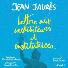 Lettre aux instituteurs et institutrices - Jaurès Jean ; Lemaître Pascal ; Prochasson Christo