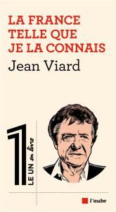 La France telle que je la connais - Viard Jean ; Fottorino Eric