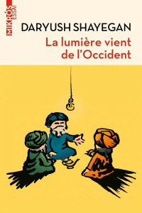 La lumière vient de l'Occident - Le réenchantement du monde. LE RÉENCHANTEMENT DU MONDE ET LA PENSÉE - Shayegan Daryush