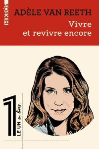 Vivre et revivre encore - Van Reeth Adèle ; Fottorino Eric