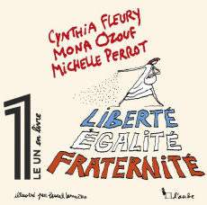 Liberté, Égalité, Fraternité - Ozouf Mona ; Fleury Cynthia ; Perrot Michelle ; Le